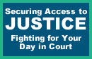 button - Securing Access to Justice: Fighting for Your Day in Court