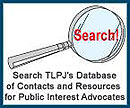 Search TLPJ's database of resources and contacts for public interest advocates.